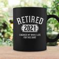 Retired 2021 Worked My Whole Life For This Gift Coffee Mug Gifts ideas