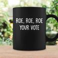 Roe Roe Roe Your Vote Coffee Mug Gifts ideas