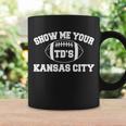 Show Me Your Tds Kansas City Football Coffee Mug Gifts ideas