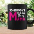 Somebodys Fine Ass Baby Mama Funny Mom Saying Cute Mom Coffee Mug Gifts ideas