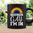 Sounds Gay Im In Tshirt Coffee Mug Gifts ideas