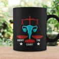Strong Feminist Quotes Abort The Court Cool Feminists Coffee Mug Gifts ideas