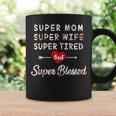 Super Mom Super Wife Super Tired But Super Blessed Coffee Mug Gifts ideas
