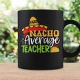 Teacher Cinco De Mayo Nacho Average Teacher Sombrero Gift Coffee Mug Gifts ideas