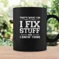 Thats What I Do I Fix Stuff And I Know Things Funny Coffee Mug Gifts ideas
