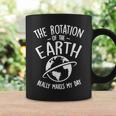 The Rotation Of The Earth Really Makes My Day Science Coffee Mug Gifts ideas