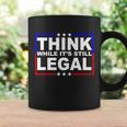 Think While Its Still Legal Logo Tshirt Coffee Mug Gifts ideas