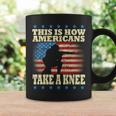 This Is How Americans Take A Knee Coffee Mug Gifts ideas