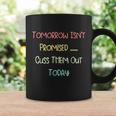 Tomorrow Isnt Promised Cuss Them Out Today Funny Meme Humor Tshirt Coffee Mug Gifts ideas