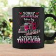 Trucker Truck Sorry I Am Already Taken By A Smokin Hot Trucker Coffee Mug Gifts ideas