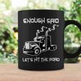 Trucker Trucker Enough Said Lets Hit The Road Truck Driver Trucking Coffee Mug Gifts ideas