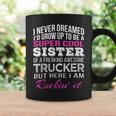 Trucker Trucker SisterShirt For Sister Of Truck Driver Coffee Mug Gifts ideas