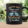 Watch Out Middle School Teacher On Summer Vacation Coffee Mug Gifts ideas