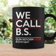 We Call BS Gun Reform Now Neveragain Tshirt Coffee Mug Gifts ideas