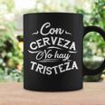 With Beer There Is No Sadness Con Cerveza No Hay Tristeza Tshirt Coffee Mug Gifts ideas
