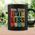 Womenn Vote Were Ruthless Shirt Vintage Vote We Are Ruthless Coffee Mug Gifts ideas