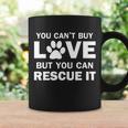 You Cant Buy Love But You Can Rescue It Tshirt Coffee Mug Gifts ideas