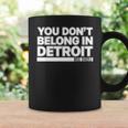 You Dont Belong In Detroit Coffee Mug Gifts ideas