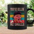 Youre Killing Me Smalls Vintage Retro Tshirt Coffee Mug Gifts ideas