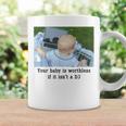 Your Baby Is Worthless If It Isnt A Dj  Coffee Mug