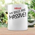Hello My Balls Are Massive V3 Coffee Mug Gifts ideas