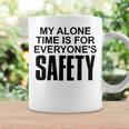 My Alone Time Is For Everyones Safety Coffee Mug Gifts ideas