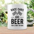 Race Cars And Beer Thats Why Im Here Garment Coffee Mug Gifts ideas