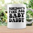 Somebodys Fine Ass Baby Daddy Coffee Mug Gifts ideas