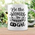 Strong Woman Be The Woman You Needed As A Girl Coffee Mug Gifts ideas