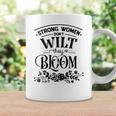 Strong Woman Strong Women Dont Wilt They Bloom Coffee Mug Gifts ideas