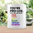 Youre Prolife Until They Are Born Poor Trans Gay Lgbtq Coffee Mug Gifts ideas