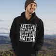 All Lives Cant Matter Until Black Lives Matter Hoodie Lifestyle