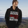 Firefighter We Respond Because All Lives Firefighter Fathers Day Hoodie Lifestyle