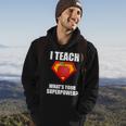 I Teach What Your Superpower Hoodie Lifestyle