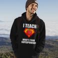 I Teach What Your Superpower Tshirt Hoodie Lifestyle