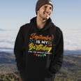 September Is My Birthday The Whole Month September Birthday V2 Men Hoodie Lifestyle
