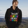 Youll Always Be My Student Happy Last Day Of School Teacher Gift Hoodie Lifestyle