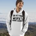 Im So Tired Of Being My Wifes Arm Candy Funny Husband Hoodie Lifestyle