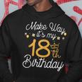 18Th Birthday Queen Women Make Way Its My 18Th Birthday V2 Hoodie Funny Gifts