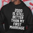 2020 Is Still Better Than My First Marriage Tshirt Hoodie Unique Gifts