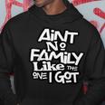 Aint No Family Like The One I Got For Family Hoodie Personalized Gifts