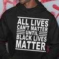 All Lives Cant Matter Until Black Lives Matter Hoodie Unique Gifts