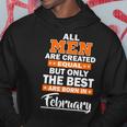 All Men Are Created Equal The Best Are Born In February Graphic Design Printed Casual Daily Basic Hoodie Personalized Gifts
