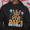 Baloons And Cake I Cant Keep Calm Its My Dads Birthday Cute Gift Hoodie Unique Gifts