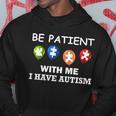 Be Patient With Me I Have Autism Tshirt Hoodie Unique Gifts