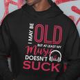 Cute & Funny I May Be Old But At Least Gift My Music Doesnt Suck Gift Hoodie Unique Gifts