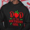 Dad Of The Birthday Girl Funny Strawberry Daughters Birthday Hoodie Unique Gifts