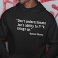 Dont Underestimate Joes Ability To Fuck Things Up Funny Barack Obama Quotes Design Hoodie Unique Gifts