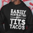 Easily Distracted By Tits And Tacos Hoodie Unique Gifts