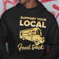 Food Truck Support Your Local Food Truck Gift Hoodie Unique Gifts